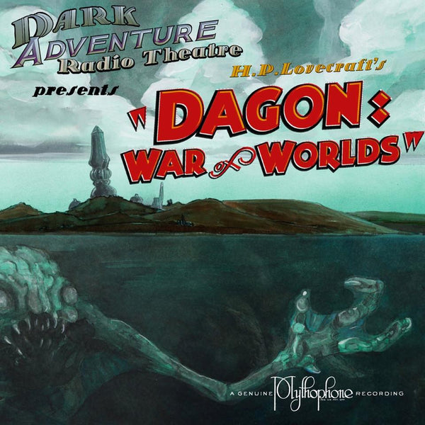 Dark Adventure Radio Theatre - Dagon: War of Worlds - HP Lovecraft Historical Society - Rare Roleplay